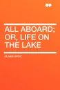 All Aboard; or, Life on the Lake - Oliver Optic