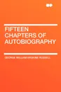 Fifteen Chapters of Autobiography - George William Erskine Russell