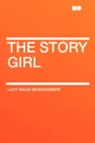 The Story Girl - Lucy Maud Montgomery