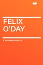 Felix O'Day - F. Hopkinson Smith