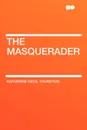 The Masquerader - Katherine Cecil Thurston