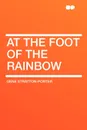 At the Foot of the Rainbow - Gene Stratton-Porter
