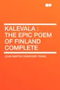 Kalevala. the Epic Poem of Finland Complete - John Martin Crawford trans.