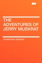 The Adventures of Jerry Muskrat - Thornton W. Burgess