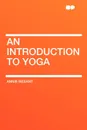 An Introduction to Yoga - Annie Besant