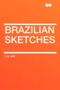 Brazilian Sketches - T. B. Ray