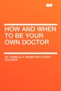 How and When to Be Your Own Doctor - Isabelle  A. Moser