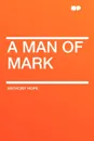 A Man of Mark - Anthony Hope