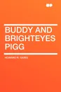 Buddy and Brighteyes Pigg - Howard R. Garis