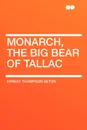 Monarch, the Big Bear of Tallac - Ernest Thompson Seton