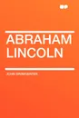 Abraham Lincoln - John Drinkwater