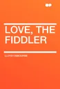 Love, the Fiddler - Lloyd Osbourne