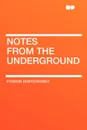 Notes from the Underground - Фёдор Михайлович Достоевский