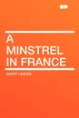 A Minstrel in France - Harry Lauder