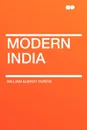 Modern India - William Eleroy Curtis