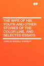 The Wife of his Youth and Other Stories of the Color Line, and Selected Essays - Charles Waddell Chesnutt