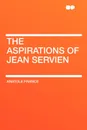 The Aspirations of Jean Servien - Anatole France