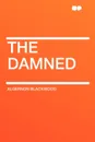 The Damned - Algernon Blackwood