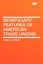 Beneficiary Features of American Trade Unions - James B. Kennedy