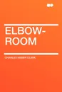 Elbow-Room - Charles Heber Clark