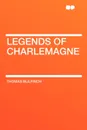 Legends of Charlemagne - Thomas Bulfinch