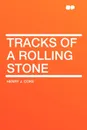 Tracks of a Rolling Stone - Henry J. Coke