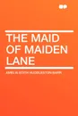 The Maid of Maiden Lane - Amelia Edith Huddleston Barr