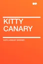 Kitty Canary - Kate Langley Bosher