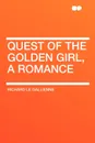 Quest of the Golden Girl, a Romance - Richard Le Gallienne