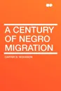 A Century of Negro Migration - Carter G. Woodson