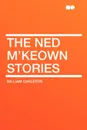 The Ned M'Keown Stories - William Carleton
