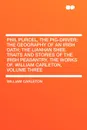 Phil Purcel, The Pig-Driver; The Geography Of An Irish Oath; The Lianhan Shee. Traits And Stories Of The Irish Peasantry, The Works of. William Carleton, Volume Three - William Carleton