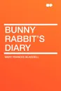 Bunny Rabbit's Diary - Mary Frances Blaisdell