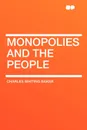 Monopolies and the People - Charles Whiting Baker