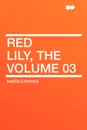 Red Lily, the Volume 03 - Anatole France