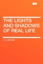 The Lights and Shadows of Real Life - T. S. Arthur