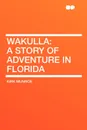 Wakulla. a story of adventure in Florida - Kirk Munroe