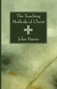 The Teaching Methods of Christ - John Harris