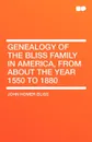 Genealogy of the Bliss Family in America, From About the Year 1550 to 1880 - John Homer Bliss