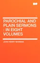 Parochial and Plain Sermons. in Eight Volumes - John Henry Newman