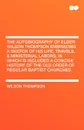 The Autobiography of Elder Wilson Thompson Embracing a Sketch of His Life, Travels, & Ministerial Labors, in Which Is Included a Concise History of the Old Order of Regular Baptist Churches - Wilson Thompson