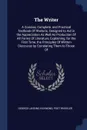 The Writer. A Concise, Complete, and Practical Textbook Of Rhetoric, Designed to Aid in the Appreciation As Well As Production Of All Forms Of Literature, Explaining, for the First Time, the Principles Of Written Discourse by Correlating Them to T... - George Lansing Raymond, Post Wheeler