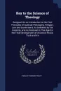 Key to the Science of Theology. Designed As an Introduction to the First Principles of Spiritual Philosophy, Religion, Law and Government, As Delivered by the Ancients, and As Restored in This Age for the Final Development of Universal Peace, Trut... - Parley Parker Pratt