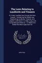 The Laws Relating to Landlords and Tenants. Or, Every Landlord and Tenant His Own Lawyer : Containing the Whole Law Respecting Landlords, Tenants, and Lodgers, Laid Down in a Plain, Easy, and Comprehensive Manner : To Which Are Added the Most Appr... - John Paul