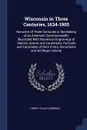 Wisconsin in Three Centuries, 1634-1905. Narrative of Three Centuries in the Making of an American Commonwealth; Illustrated With Numerous Engravings of Historic Scenes and Landmarks, Portraits and Facsimiles of Rare Prints, Documents and old Maps... - Henry Colin Campbell