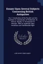 Essays Upon Several Subjects Concerning British Antiquities. Viz. I. Introduction of the Feudal Law Into Scotland. Ii. Constitution of Parliament. Iii. Honour. Dignity. Iv. Succession Or Descent : With an Appendix Upon Hereditary and Indefeasible ... - Lord Henry Home Kames