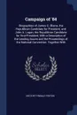 Campaign of '84. Biographies of James G. Blaine, the Republican Candidate for President, and John A. Logan, the Republican Candidate for Vice-President, With a Description of the Leading Issues and the Proceedings of the National Convention. Toget... - Hector Tyndale Fenton