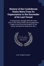 History of the Confederate States Navy From Its Organization to the Surrender of Its Last Vessel. Its Stupendous Struggle With the Great Navy of the United States; the Engagements Fought in the Rivers and Harbors of the South, and Upon the High Se... - John Thomas Scharf