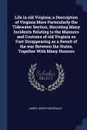 Life in old Virginia; a Description of Virginia More Particularly the Tidewater Section, Narrating Many Incidents Relating to the Manners and Customs of old Virginia so Fast Disappearing as a Result of the war Between the States, Together With Man... - James Joseph McDonald