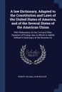 A law Dictionary, Adapted to the Constitution and Laws of the United States of America, and of the Several States of the American Union. With References to the Civil and Other Systems of Foreign law, to Which is Added Kelham's Dictionary of the No... - Robert Kelham, John Bouvier